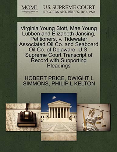 Virginia Young Stott, Mae Young Lubben and Elizabeth Jansing, Petitioners, v. Tidewater Associated Oil Co. and Seaboard Oil Co. of Delaware. U.S. ... of Record with Supporting Pleadings (9781270380429) by PRICE, HOBERT; SIMMONS, DWIGHT L; KELTON, PHILIP L