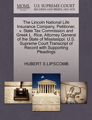 Stock image for The Lincoln National Life Insurance Company, Petitioner, V. State Tax Commission and Greek L. Rice, Attorney General of the State of Mississippi. U.S. . of Record with Supporting Pleadings for sale by Lucky's Textbooks