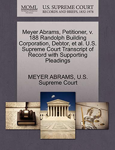 Meyer Abrams, Petitioner, v. 188 Randolph Building Corporation, Debtor, et al. U.S. Supreme Court Transcript of Record with Supporting Pleadings (9781270382737) by ABRAMS, MEYER