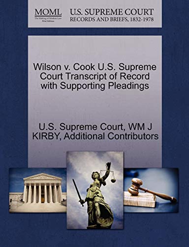 Wilson v. Cook U.S. Supreme Court Transcript of Record with Supporting Pleadings (9781270383055) by KIRBY, WM J; Additional Contributors