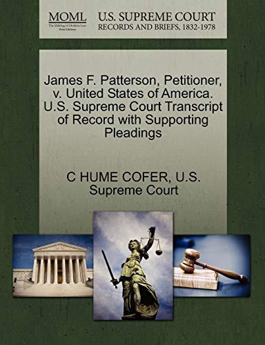 9781270383765: James F. Patterson, Petitioner, v. United States of America. U.S. Supreme Court Transcript of Record with Supporting Pleadings