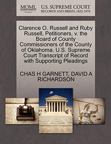 Clarence O. Russell and Ruby Russell, Petitioners, v. the Board of County Commissioners of the County of Oklahoma. U.S. Supreme Court Transcript of Record with Supporting Pleadings (9781270384694) by GARNETT, CHAS H; RICHARDSON, DAVID A