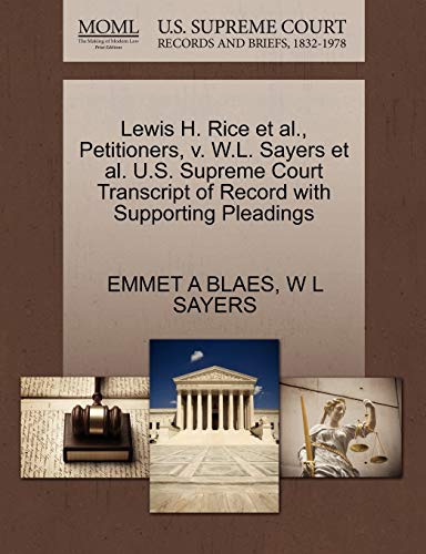 9781270389576: Lewis H. Rice et al., Petitioners, v. W.L. Sayers et al. U.S. Supreme Court Transcript of Record with Supporting Pleadings