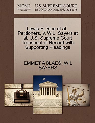 9781270389576: Lewis H. Rice Et Al., Petitioners, V. W.L. Sayers Et Al. U.S. Supreme Court Transcript of Record with Supporting Pleadings