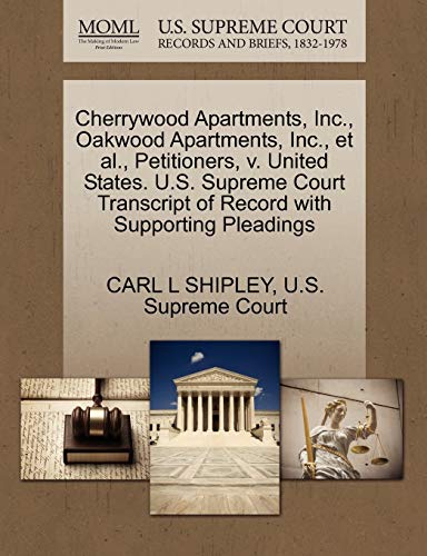 Stock image for Cherrywood Apartments, Inc., Oakwood Apartments, Inc., Et Al., Petitioners, V. United States. U.S. Supreme Court Transcript of Record with Supporting Pleadings for sale by Lucky's Textbooks