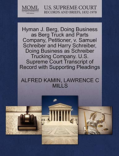 Stock image for Hyman J. Berg, Doing Business as Berg Truck and Parts Company, Petitioner, V. Samuel Schreiber and Harry Schreiber, Doing Business as Schreiber . of Record with Supporting Pleadings for sale by Lucky's Textbooks