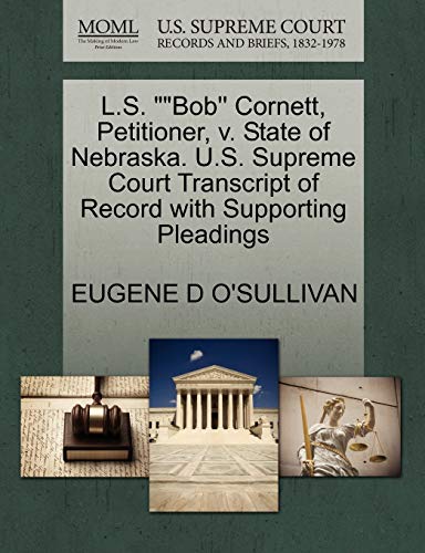 Imagen de archivo de L.S. Bob'' Cornett, Petitioner, V. State of Nebraska. U.S. Supreme Court Transcript of Record with Supporting Pleadings a la venta por Lucky's Textbooks