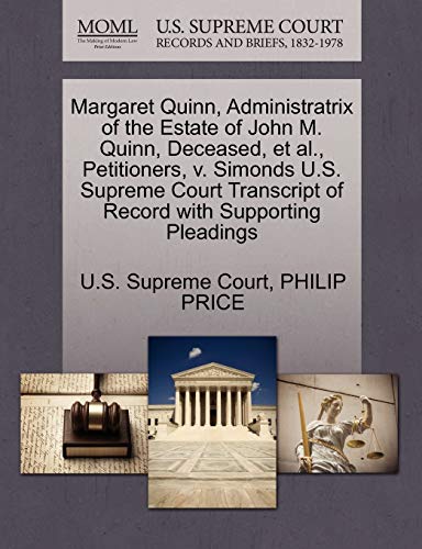 Margaret Quinn, Administratrix of the Estate of John M. Quinn, Deceased, et al., Petitioners, v. Simonds U.S. Supreme Court Transcript of Record with Supporting Pleadings (9781270404255) by PRICE, PHILIP