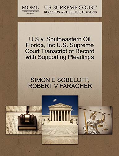 U S v. Southeastern Oil Florida, Inc U.S. Supreme Court Transcript of Record with Supporting Pleadings (9781270407560) by SOBELOFF, SIMON E; FARAGHER, ROBERT V