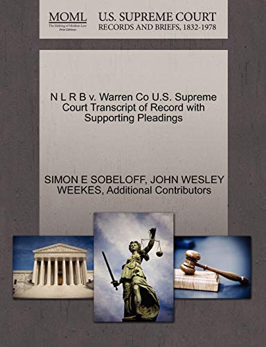 N L R B v. Warren Co U.S. Supreme Court Transcript of Record with Supporting Pleadings (9781270412144) by SOBELOFF, SIMON E; WEEKES, JOHN WESLEY; Additional Contributors