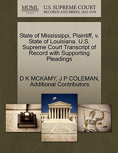 State of Mississippi, Plaintiff, v. State of Louisiana. U.S. Supreme Court Transcript of Record with Supporting Pleadings (9781270413950) by MCKAMY, D K; COLEMAN, J P; Additional Contributors