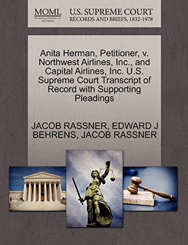 Anita Herman, Petitioner, v. Northwest Airlines, Inc., and Capital Airlines, Inc. U.S. Supreme Court Transcript of Record with Supporting Pleadings (9781270414032) by RASSNER, JACOB; BEHRENS, EDWARD J
