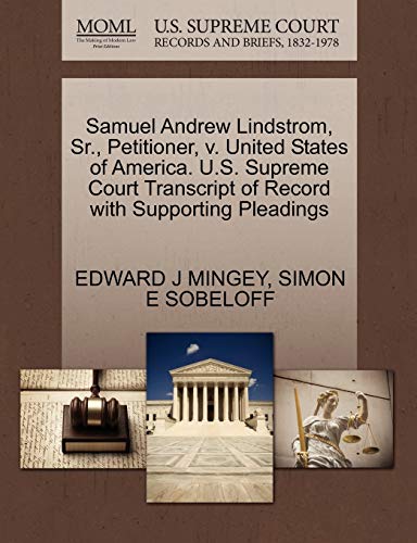 Samuel Andrew Lindstrom, Sr., Petitioner, v. United States of America. U.S. Supreme Court Transcript of Record with Supporting Pleadings (9781270414056) by MINGEY, EDWARD J; SOBELOFF, SIMON E
