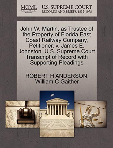 Immagine dell'editore per John W. Martin, as Trustee of the Property of Florida East Coast Railway Company, Petitioner, V. James E. Johnston. U.S. Supreme Court Transcript of R venduto da ThriftBooks-Dallas