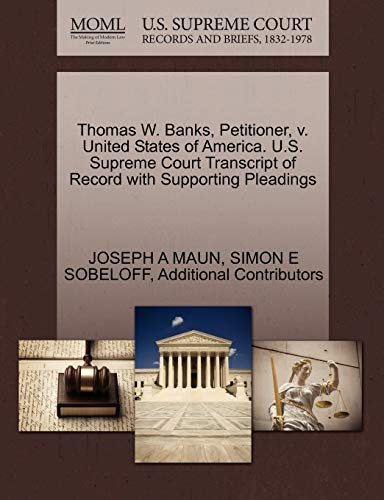 Thomas W. Banks, Petitioner, v. United States of America. U.S. Supreme Court Transcript of Record with Supporting Pleadings (9781270416654) by MAUN, JOSEPH A; SOBELOFF, SIMON E; Additional Contributors