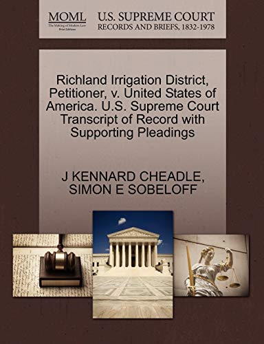 Richland Irrigation District, Petitioner, v. United States of America. U.S. Supreme Court Transcript of Record with Supporting Pleadings (9781270417156) by CHEADLE, J KENNARD; SOBELOFF, SIMON E