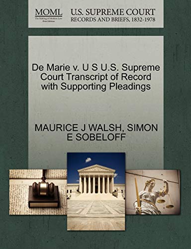 De Marie v. U S U.S. Supreme Court Transcript of Record with Supporting Pleadings (9781270417637) by WALSH, MAURICE J; SOBELOFF, SIMON E