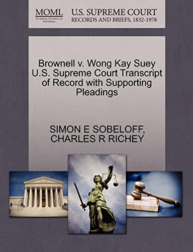 Brownell v. Wong Kay Suey U.S. Supreme Court Transcript of Record with Supporting Pleadings (9781270418108) by SOBELOFF, SIMON E; RICHEY, CHARLES R