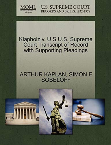 Klapholz v. U S U.S. Supreme Court Transcript of Record with Supporting Pleadings (9781270418771) by KAPLAN, ARTHUR; SOBELOFF, SIMON E