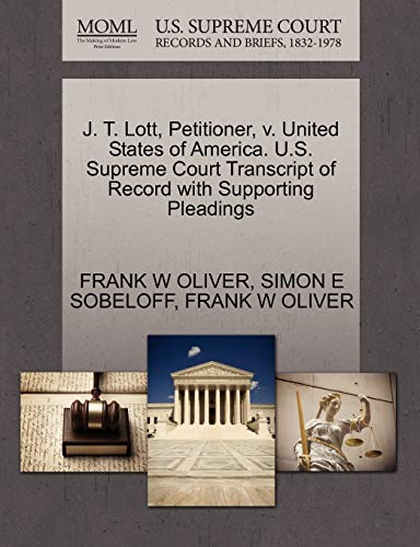 J. T. Lott, Petitioner, v. United States of America. U.S. Supreme Court Transcript of Record with Supporting Pleadings (9781270418856) by OLIVER, FRANK W; SOBELOFF, SIMON E