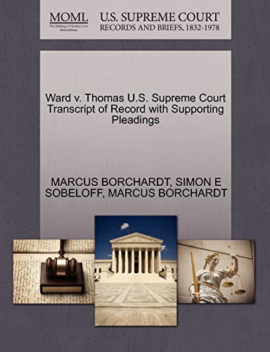 Ward v. Thomas U.S. Supreme Court Transcript of Record with Supporting Pleadings (9781270419174) by BORCHARDT, MARCUS; SOBELOFF, SIMON E