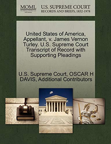United States of America, Appellant, v. James Vernon Turley. U.S. Supreme Court Transcript of Record with Supporting Pleadings (9781270422136) by DAVIS, OSCAR H; Additional Contributors