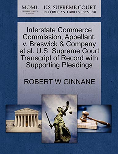 Interstate Commerce Commission, Appellant, v. Breswick & Company et al. U.S. Supreme Court Transcript of Record with Supporting Pleadings (9781270422198) by GINNANE, ROBERT W