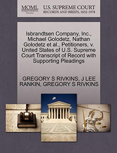 Isbrandtsen Company, Inc., Michael Golodetz, Nathan Golodetz et al., Petitioners, v. United States of U.S. Supreme Court Transcript of Record with Supporting Pleadings (9781270422587) by RIVKINS, GREGORY S; RANKIN, J LEE