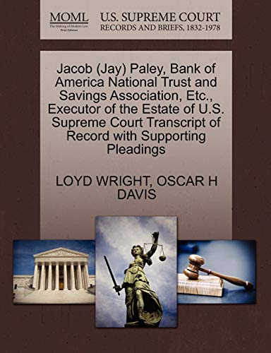 Jacob (Jay) Paley, Bank of America National Trust and Savings Association, Etc., Executor of the Estate of U.S. Supreme Court Transcript of Record with Supporting Pleadings (9781270422648) by WRIGHT, LOYD; DAVIS, OSCAR H