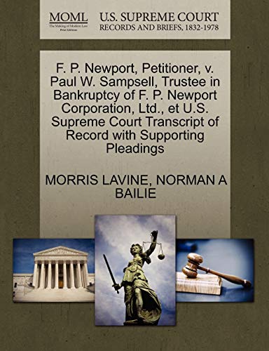 F. P. Newport, Petitioner, v. Paul W. Sampsell, Trustee in Bankruptcy of F. P. Newport Corporation, Ltd., et U.S. Supreme Court Transcript of Record with Supporting Pleadings (9781270424048) by LAVINE, MORRIS; BAILIE, NORMAN A