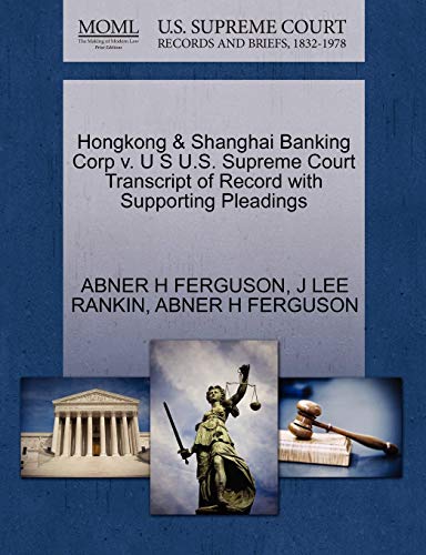 Hongkong & Shanghai Banking Corp v. U S U.S. Supreme Court Transcript of Record with Supporting Pleadings (9781270424819) by FERGUSON, ABNER H; RANKIN, J LEE