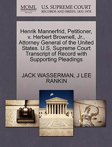 Henrik Mannerfrid, Petitioner, V. Herbert Brownell, Jr., Attorney General of the United States. U.S. Supreme Court Transcript of Record with Supporting Pleadings (9781270425250) by Wasserman, Jack; Rankin, J Lee