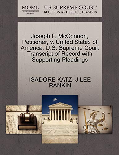 Joseph P. McConnon, Petitioner, v. United States of America. U.S. Supreme Court Transcript of Record with Supporting Pleadings (9781270427735) by KATZ, ISADORE; RANKIN, J LEE