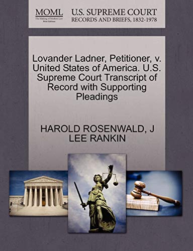 Lovander Ladner, Petitioner, v. United States of America. U.S. Supreme Court Transcript of Record with Supporting Pleadings (9781270430599) by ROSENWALD, HAROLD; RANKIN, J LEE