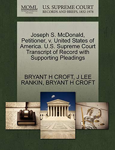 Joseph S. McDonald, Petitioner, v. United States of America. U.S. Supreme Court Transcript of Record with Supporting Pleadings (9781270430858) by CROFT, BRYANT H; RANKIN, J LEE