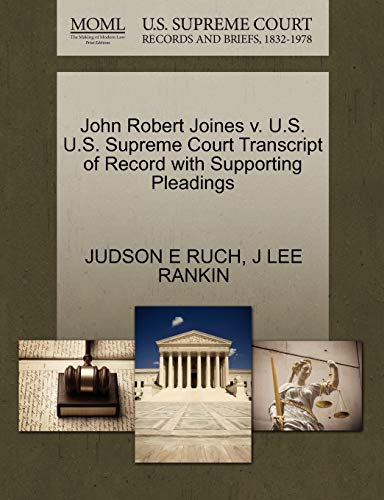 John Robert Joines v. U.S. U.S. Supreme Court Transcript of Record with Supporting Pleadings (9781270431060) by RUCH, JUDSON E; RANKIN, J LEE