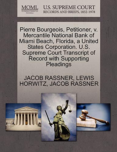 Pierre Bourgeois, Petitioner, v. Mercantile National Bank of Miami Beach, Florida, a United States Corporation. U.S. Supreme Court Transcript of Record with Supporting Pleadings (9781270431466) by RASSNER, JACOB; HORWITZ, LEWIS