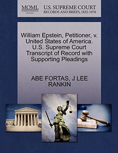 William Epstein, Petitioner, v. United States of America. U.S. Supreme Court Transcript of Record with Supporting Pleadings (9781270431664) by FORTAS, ABE; RANKIN, J LEE