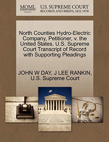 North Counties Hydro-Electric Company, Petitioner, v. the United States. U.S. Supreme Court Transcript of Record with Supporting Pleadings (9781270432258) by DAY, JOHN W; RANKIN, J LEE