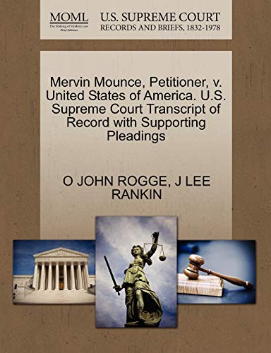 Mervin Mounce, Petitioner, V. United States of America. U.S. Supreme Court Transcript of Record with Supporting Pleadings (9781270432319) by Rogge, O John; Rankin, J Lee