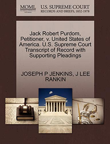 Jack Robert Purdom, Petitioner, v. United States of America. U.S. Supreme Court Transcript of Record with Supporting Pleadings (9781270432784) by JENKINS, JOSEPH P; RANKIN, J LEE