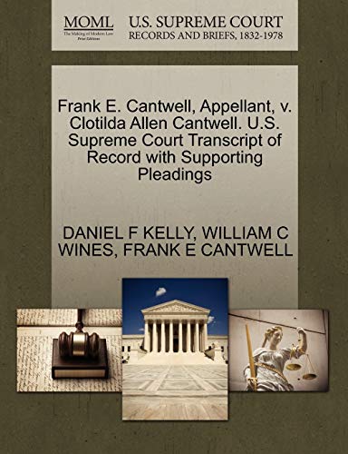 9781270434801: Frank E. Cantwell, Appellant, V. Clotilda Allen Cantwell. U.S. Supreme Court Transcript of Record with Supporting Pleadings