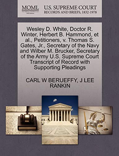 Wesley D. White, Doctor R. Winter, Herbert B. Hammond, et al., Petitioners, v. Thomas S. Gates, Jr., Secretary of the Navy and Wilber M. Brucker, ... of Record with Supporting Pleadings (9781270436010) by BERUEFFY, CARL W; RANKIN, J LEE