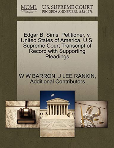 Edgar B. Sims, Petitioner, v. United States of America. U.S. Supreme Court Transcript of Record with Supporting Pleadings (9781270438465) by BARRON, W W; RANKIN, J LEE; Additional Contributors