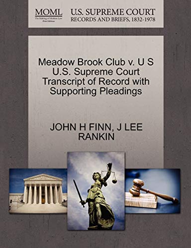 Meadow Brook Club v. U S U.S. Supreme Court Transcript of Record with Supporting Pleadings (9781270441038) by FINN, JOHN H; RANKIN, J LEE