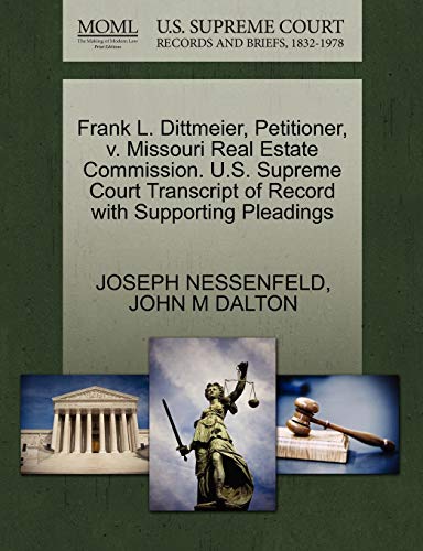 Frank L. Dittmeier, Petitioner, V. Missouri Real Estate Commission. U.S. Supreme Court Transcript of Record with Supporting Pleadings (9781270441519) by Nessenfeld, Joseph; Dalton, John M