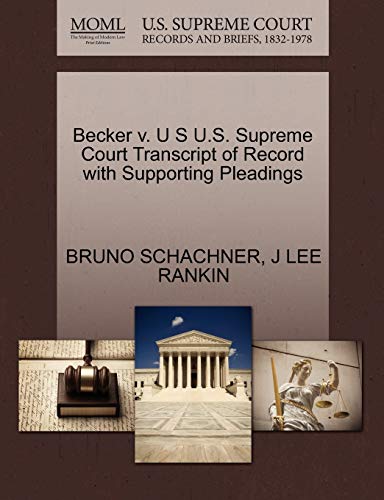 Becker v. U S U.S. Supreme Court Transcript of Record with Supporting Pleadings (9781270441885) by SCHACHNER, BRUNO; RANKIN, J LEE