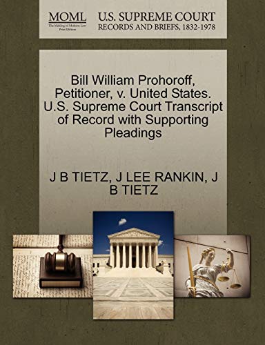 Stock image for Bill William Prohoroff, Petitioner, V. United States. U.S. Supreme Court Transcript of Record with Supporting Pleadings for sale by Lucky's Textbooks