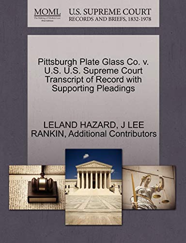Pittsburgh Plate Glass Co. v. U.S. U.S. Supreme Court Transcript of Record with Supporting Pleadings (9781270442325) by HAZARD, LELAND; RANKIN, J LEE; Additional Contributors
