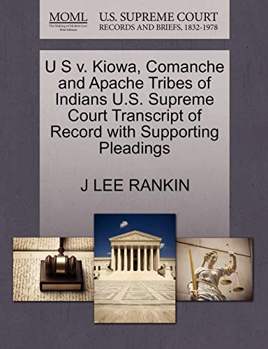 U S V. Kiowa, Comanche and Apache Tribes of Indians U.S. Supreme Court Transcript of Record with Supporting Pleadings (9781270443629) by Rankin, J Lee